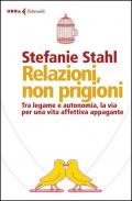 Relazioni, non prigioni. Tra legame e autonomia, la via per una vita affettiva appagante