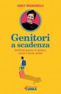 Genitori a scadenza. Dall'attaccamento al distacco, amare è lasciar andare