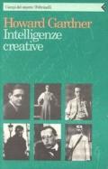 Intelligenze creative. Fisiologia della creatività attraverso le vite di Freud, Einstein, Picasso, Stravinskij, Eliot, Gandhi e Martha Graham