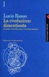 Rivoluzione dimenticata. Il pensiero scientifico greco e la scienza moderna (La)