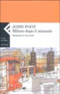 Milano dopo il miracolo. Biografia di una città