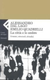 La città e le ombre. Crimini, criminali, cittadini