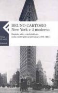 New York e il moderno. Società, arte e architettura nella metropoli americana (1876-1917)