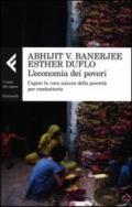 L'economia dei poveri. Capire la vera natura della povertà per combatterla