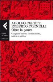 Oltre la paura. Cinque riflessioni su criminalità, società e politica