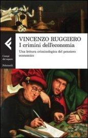 I crimini dell'economia. Una lettura criminologica del pensiero economico