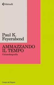 Ammazzando il tempo. Un'autobiografia. Nuova ediz.