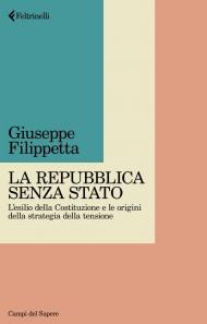 La Repubblica senza Stato. L'esilio della Costituzione e le origini della strategia della tensione