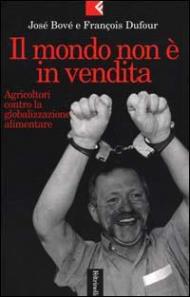 Il mondo non è in vendita. Agricoltori contro la globalizzazione alimentare