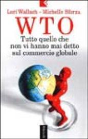 WTO. Tutto quello che non vi hanno mai detto sul commercio globale