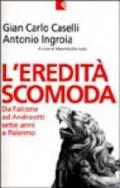 L'eredità scomoda. Da Falcone ad Andreotti. Sette anni a Palermo