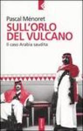 Sull'orlo del vulcano. Il caso Arabia saudita