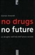 No drugs, no future. Le droghe nell'età dell'ansia sociale