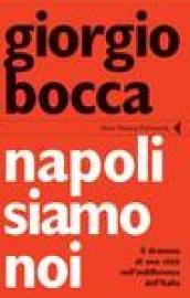 Napoli siamo noi. Il dramma di una città nell'indifferenza dell'Italia