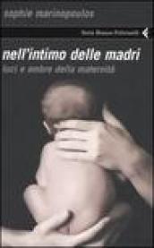 Nell'intimo delle madri. Luci e ombre della maternità