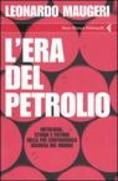 L'era del petrolio. Mitologia, storia e futuro della più controversa risorsa del mondo