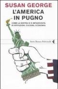 L' America in pugno. Come la destra si è impadronita di istituzioni, cultura, economia