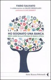 Ho sognato una banca. Dieci anni sulla strada di Banca Etica