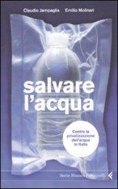 Salvare l'acqua. Contro la privatizzazione dell'acqua in Italia