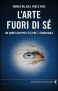 L'arte fuori di sé. Un manifesto per l'età post-tecnologica