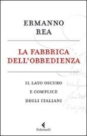 La fabbrica dell'obbedienza. Il lato oscuro e complice degli italiani