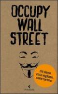 Occupy Wall Street. Chi siamo. Cosa vogliamo. Come faremo