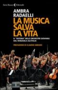 La musica salva la vita. Il «sistema» delle orchestre giovanili dal Venezuela all'Italia