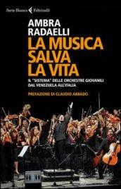 La musica salva la vita. Il «sistema» delle orchestre giovanili dal Venezuela all'Italia