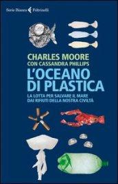 L'oceano di plastica. La lotta per salvare il mare dai rifiuti della nostra civiltà
