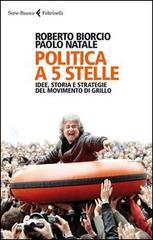 Politica a 5 stelle. Idee, storia e strategie del movimento di Grillo