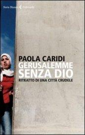 Gerusalemme senza Dio. Ritratto di una città crudele