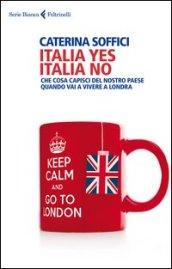 Italia yes Italia no. Che cosa capisci del nostro paese quando vai a vivere a Londra.