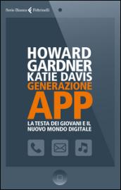 Generazione app. La testa dei giovani e il nuovo mondo digitale