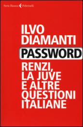 Password. Renzi, la Juve e altre questioni italiane