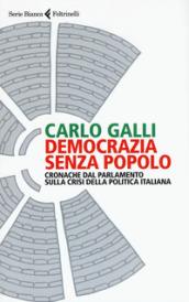 Democrazia senza popolo. Cronache dal parlamento sulla crisi della politica italiana