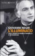 L'illuminato. Vita e morte di Marco Pannella e dei radicali