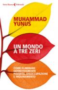 Un mondo a tre zeri. Come eliminare definitivamente povertà, disoccupazione e inquinamento