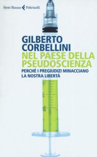 Nel paese della pseudoscienza. Perché i pregiudizi minacciano la nostra libertà