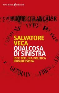 Qualcosa di sinistra. Idee per una politica progressista