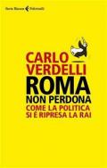 Roma non perdona. Come la politica si è ripresa la RAI