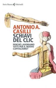 Schiavi del clic. Perché lavoriamo tutti per il nuovo capitalismo?