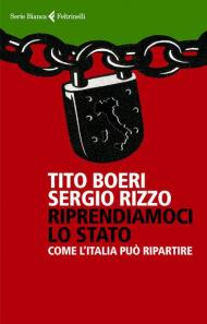 Riprendiamoci lo Stato. Come l'Italia può ripartire