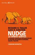 Nudge. La spinta gentile. La nuova strategia per migliorare le nostre decisioni su denaro, salute, felicità. L'edizione definitiva