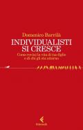 Individualisti si cresce. Come rovini la vita di tuo figlio e di chi gli sta attorno