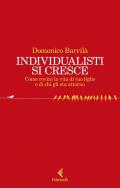 Individualisti si cresce. Come rovini la vita di tuo figlio e di chi gli sta attorno