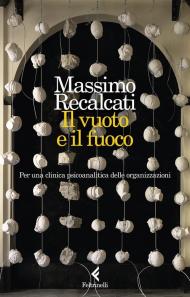 Il vuoto e il fuoco. Per una clinica psicoanalitica delle organizzazioni