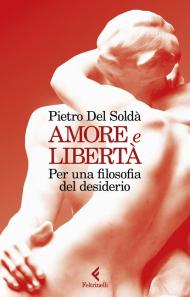 Amore e libertà. Per una filosofia del desiderio
