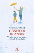 Genitori in ansia. Trasforma le tue paure nelle ali di tuo figlio