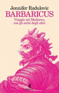 Barbaricus. Viaggio nel Medioevo, con gli occhi degli altri