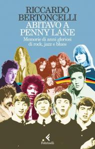 Abitavo a Penny Lane. Memorie di anni gloriosi di rock, jazz e blues